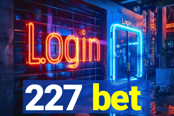 227 bet